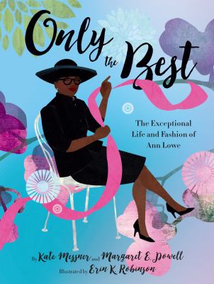 Only the best : The exceptional life and fashion of ann lowe.