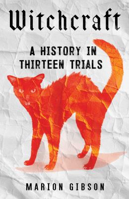 Witchcraft : a history in thirteen trials