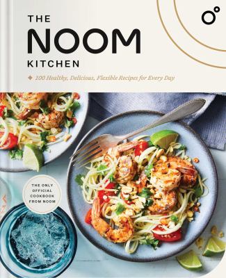 The Noom kitchen : 100 healthy, delicious, flexible recipes for every day
