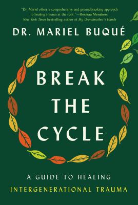 Break the cycle : a guide to healing intergenerational trauma