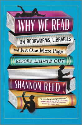 Why we read : on bookworms, libraries and just one more page before lights out