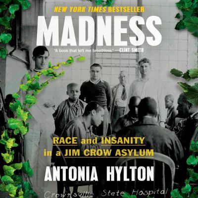 Madness : Race and insanity in a jim crow asylum.