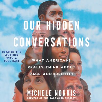 Our hidden conversations : What americans really think about race and identity.