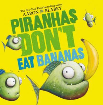 Piranhas don't eat bananas