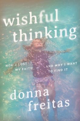Wishful thinking : how I lost my faith and why I want to find it