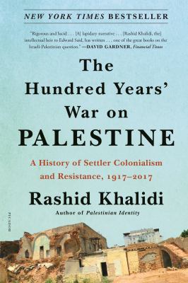 The hundred years' war on Palestine : a history of settler colonialism and resistance, 1917-2017