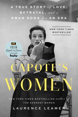 Capote's women : true story of love, betraual, and a swan song for an era