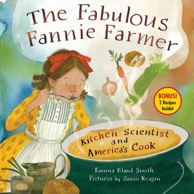 The fabulous Fannie Farmer : kitchen scientist and America's cook