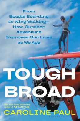 Tough broad : from boogie boarding to wing walking--how outdoor adventure improves our lives as we age