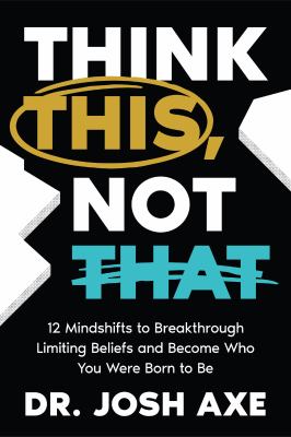 Think this, not that : 12 mindshifts to breakthrough limiting beliefs and become who you were born to be