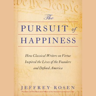 The pursuit of happiness : How classical writers on virtue inspired the lives of the founders and defined america.