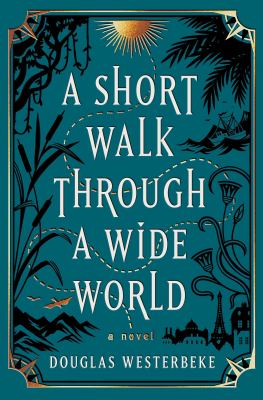 A short walk through a wide world : a novel