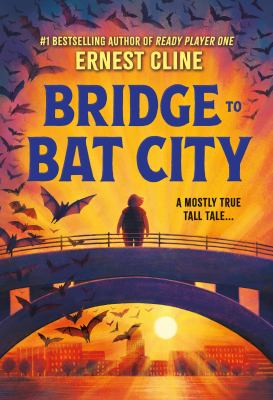 Bridge to bat city : a mostly true tall tale ...