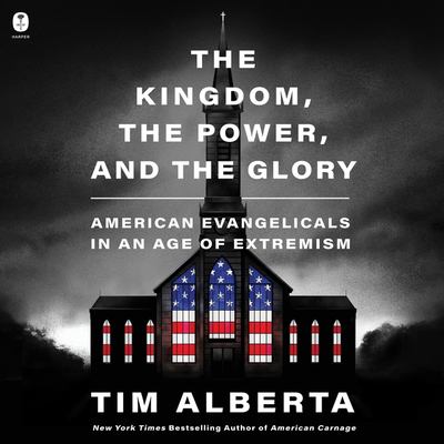 The kingdom, the power, and the glory : American evangelicals in an age of extremism
