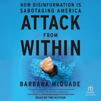 Attack from within : How disinformation is sabotaging america.