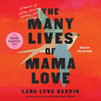 The many lives of mama love : A memoir of lying, stealing, writing, and healing.