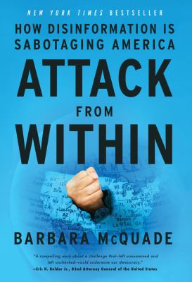 Attack from within : How disinformation is sabotaging america.