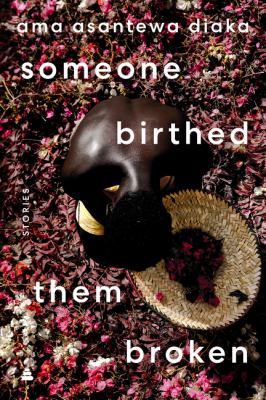 Someone birthed them broken : stories