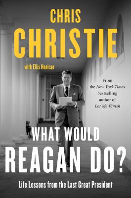 What would Reagan do? : life lessons from the last great president