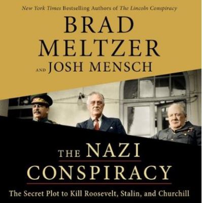 The Nazi conspiracy : the secret plot to kill Roosevelt, Stalin, and Churchill