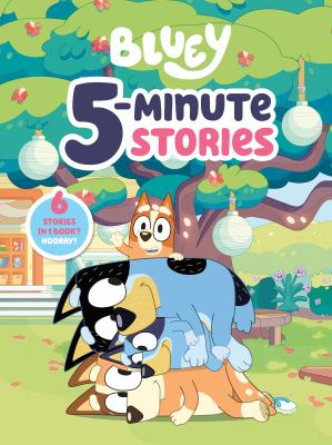 Bluey 5-minute stories : 6 stories in 1 book? hooray!.