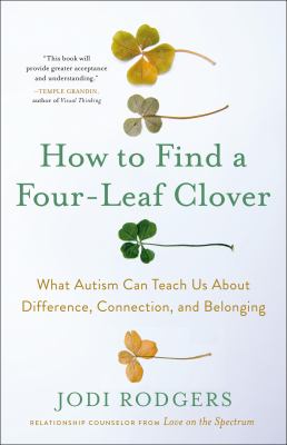 How to find a four-leaf clover : what autism can teach us about difference, connection, and belonging