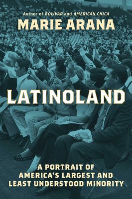 Latinoland : a portrait of America's largest and least understood minority