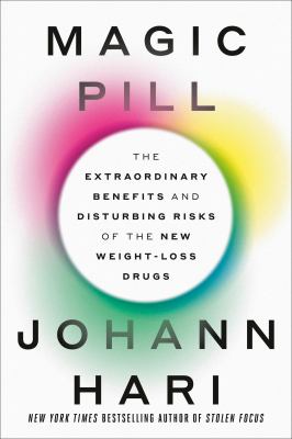 Magic pill : the extraordinary benefits and disturbing risks of the new weight-loss drugs