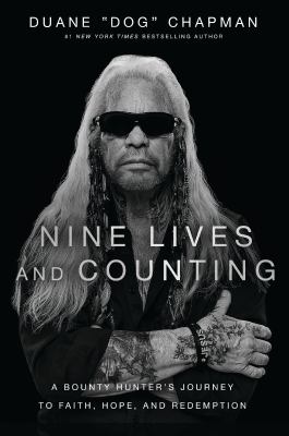 Nine lives and counting : a bounty hunter's journey to faith, hope, and redemption