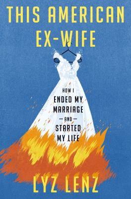 This American ex-wife : how I ended my marriage and started my life