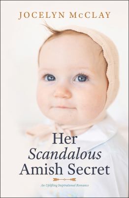 Her scandalous Amish secret : an uplifting inspirational romance