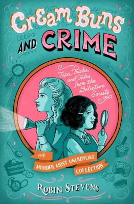 Cream buns and crime : tips, tricks, and tales from the Detective Society