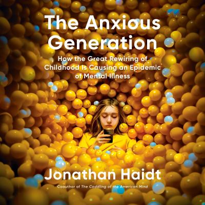 The anxious generation : How the great rewiring of childhood is causing an epidemic of mental illness.