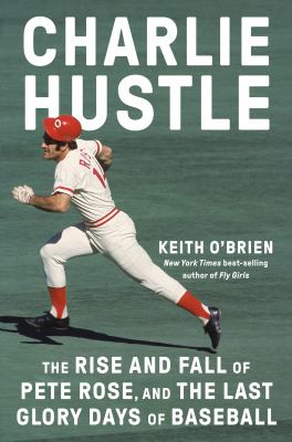 Charlie hustle : The rise and fall of pete rose, and the last glory days of baseball.