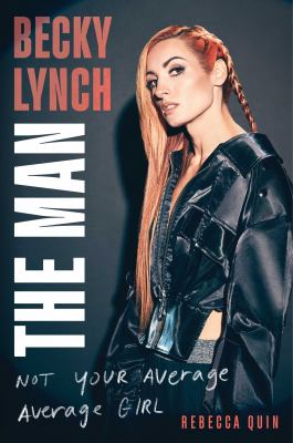 Becky lynch : The man: not your average average girl.