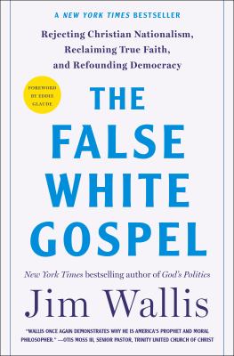 The false white gospel : Rejecting christian nationalism, reclaiming true faith, and refounding democracy.
