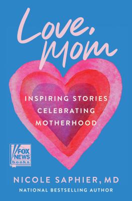 Love, mom : Inspiring stories celebrating motherhood.