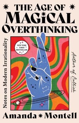 The age of magical overthinking : Notes on modern irrationality.