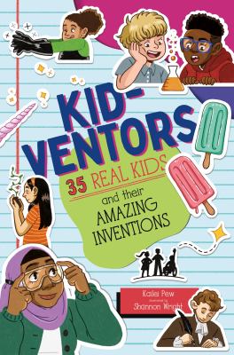 Kid-ventors : 35 real kids and their amazing inventions.