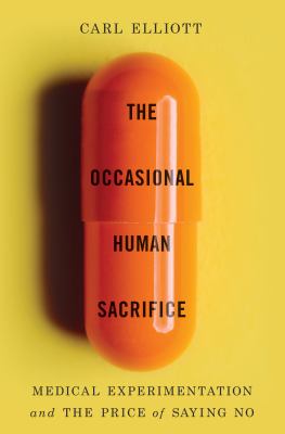 The occasional human sacrifice : medical experimentation and the price of saying no