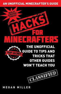 Minecraft hacks : the unofficial guide to tips and tricks that other guides won't teach you