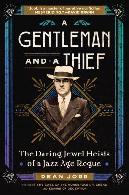 A gentleman and a thief : the daring jewel heists of a Jazz Age rogue