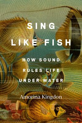 Sing like fish : how sound rules life under water