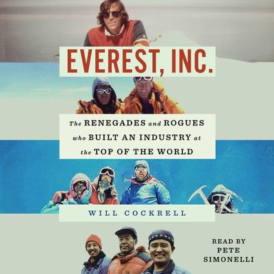Everest, Inc. : The Renegades and Rogues Who Built an Industry at the Top of the World.