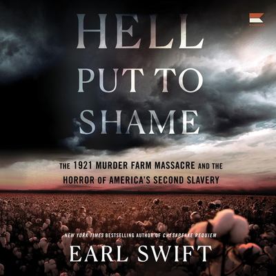 Hell Put to Shame : The 1921 Murder Farm Massacre and the Horror of America's Second Slavery.