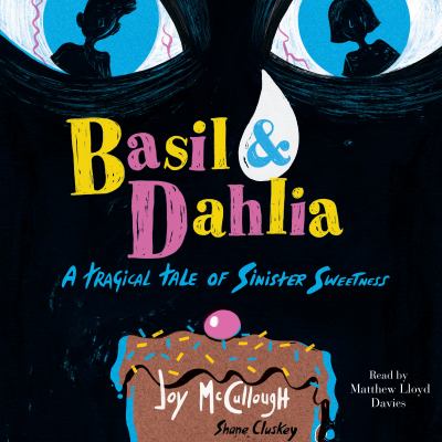 Basil & dahlia : A tragical tale of sinister sweetness.