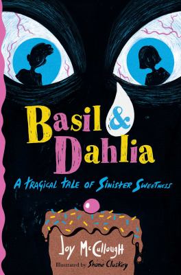Basil & dahlia : A tragical tale of sinister sweetness.