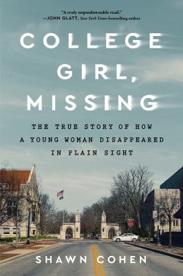 College girl, missing : The true story of how a young woman disappeared in plain sight.