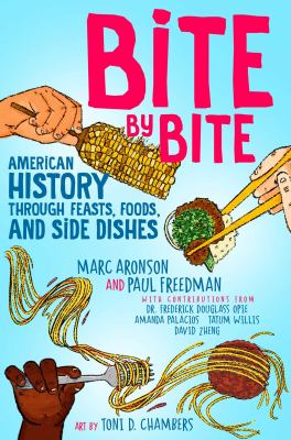 Bite by bite : American history through feasts, foods, and side dishes.
