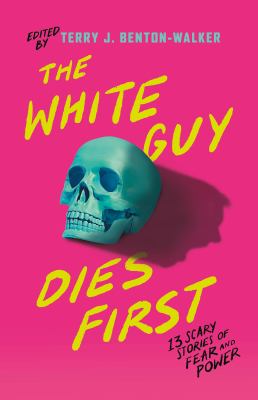 The white guy dies first : 13 scary stories of fear and power